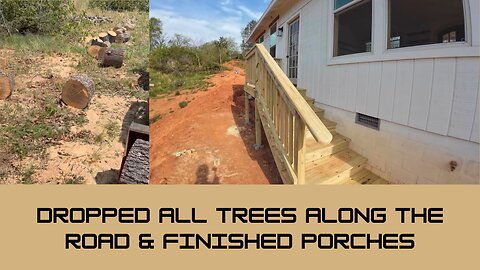 Dropped All Trees Along Road & Finished Porches