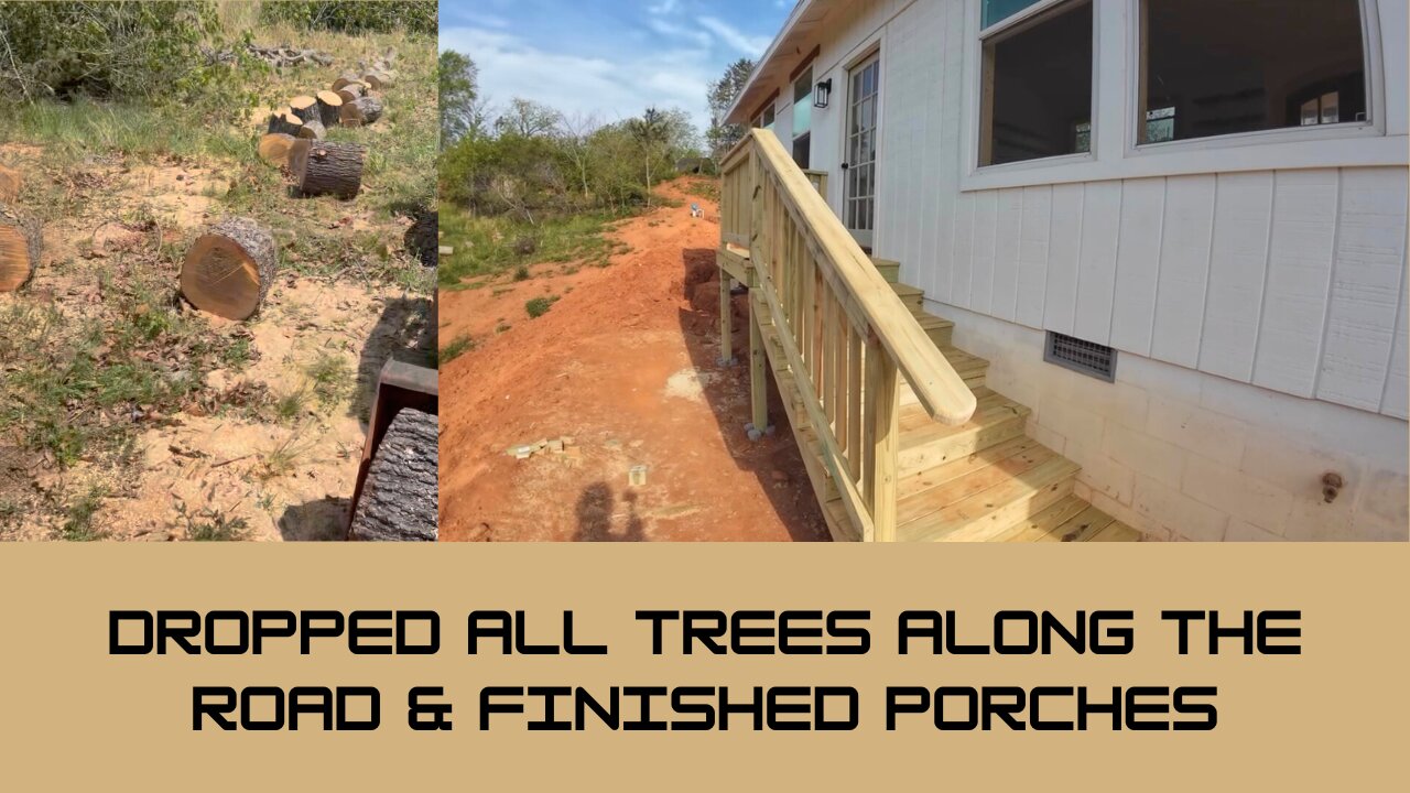 Dropped All Trees Along Road & Finished Porches