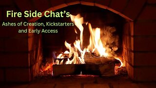 Fireside Chat - Ashes of Creation, Kickstarters and Early Access