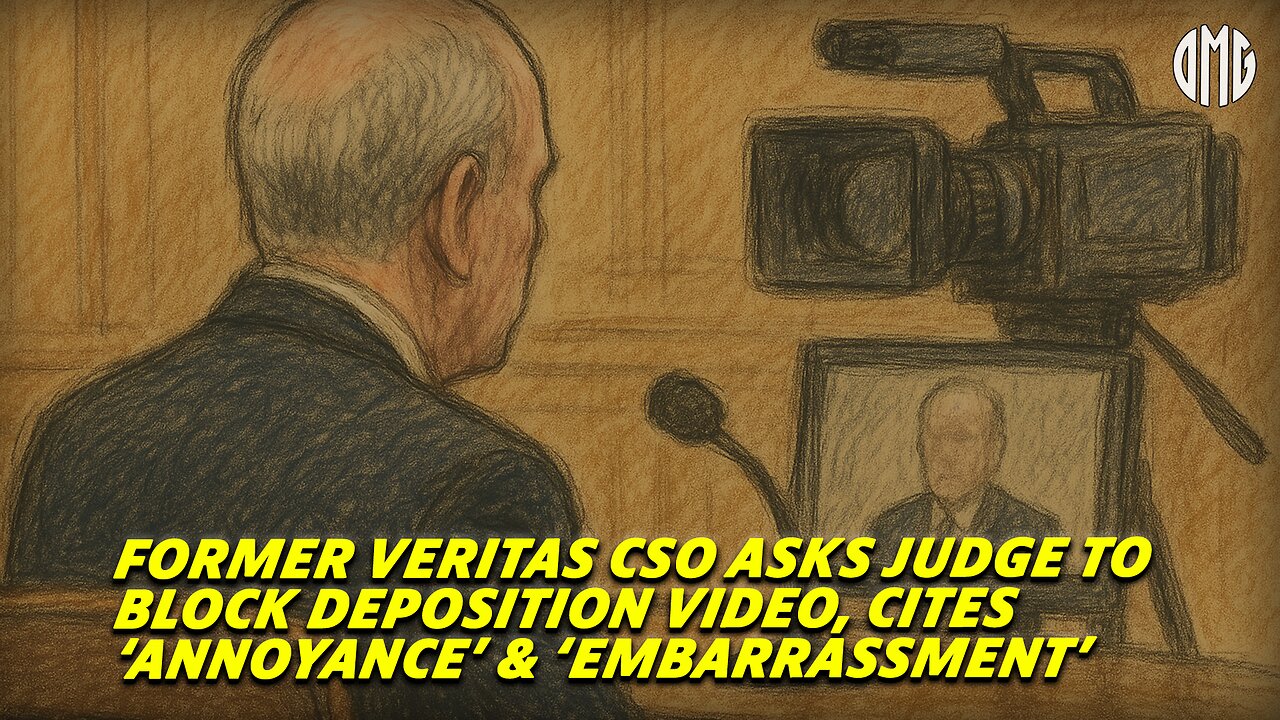 Former Veritas CSO Asks Judge to Block Deposition Video, Cites 'Annoyance' & 'Embarrassment'