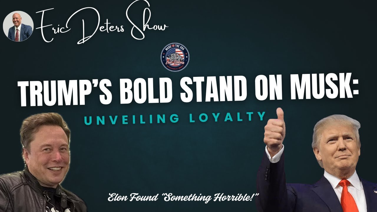 Trump's Bold Stand On Musk: Unveiling Loyalty | Eric Deters Show