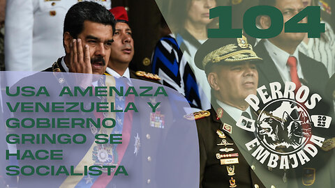 104 USA amenaza Venezuela, gobierno gringo se hace socialista y guardian nacional en Washington