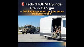Feds STORM Hyundai site in Georgia — 500 illegals rounded up, jobs stolen from Americans! 🔥