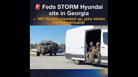 Feds STORM Hyundai site in Georgia — 500 illegals rounded up, jobs stolen from Americans! 🔥