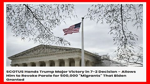 Supreme Court Allows Trump to Revoke Parole for CHNV Migrants - 5/30/25