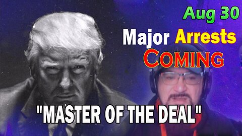 Major Decode HUGE Intel Aug 30: "Major Arrests Coming: MASTER OF THE DEAL"
