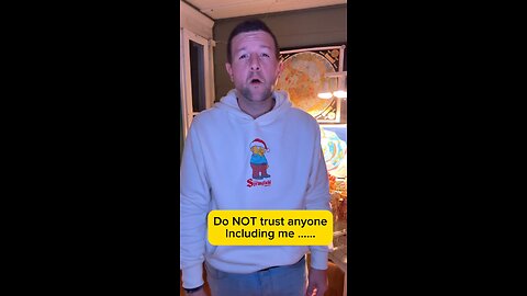 Do not trust anyone ….