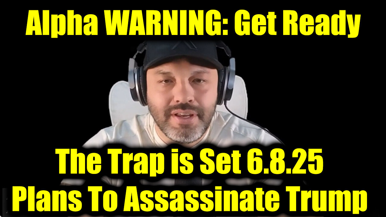 Alpha WARNING: The Trap is Set 6.8.25 - Plans To Assassinate Trump