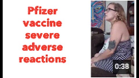 "Severe Adverse Reactions to Pfizer Vaccine"
