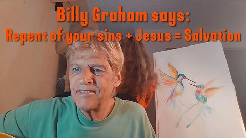 Billy Graham says: Repent of your sins + Jesus = Salvation