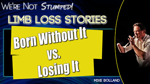 Born Without It vs. Losing It: Two Limb Loss Journeys