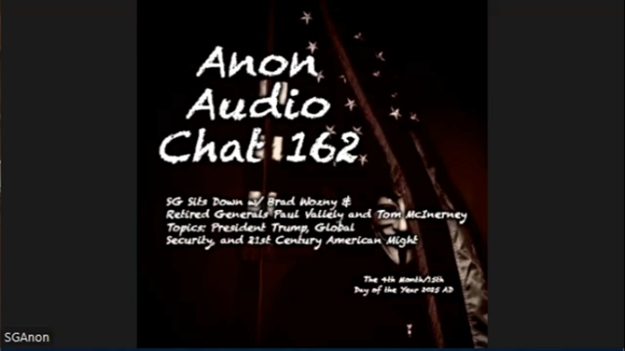 Anon Audio Chat 162 - SG Hosts An American Security Roundtable w/ Patriots Brad Wozny and (RET) US Military Generals Paul Vallely & Tom McInerney.