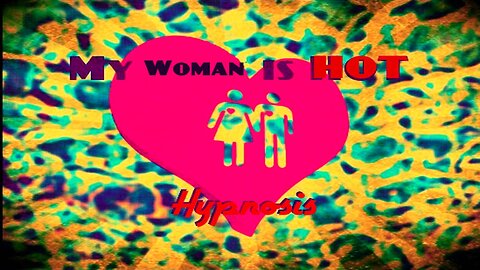 My Woman is Hot Hypnosis 