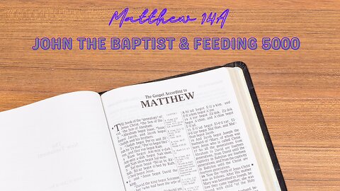 Matthew 14A | John The Baptist & Feeding 5000