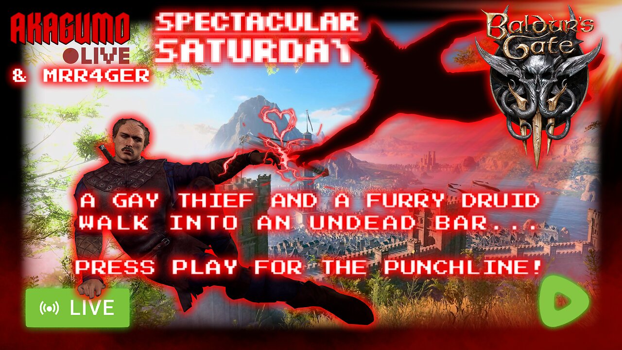 🕸 LIVE - AKAGUMO - SPECTACULAR SATURDAY #28 - BG3 WITH MISTA- SHOULD I CALL YOU MISTA?- GAYER!