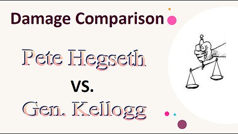 Gen. Kellogg damage vs. Pete Hegseth damage - a Comparison