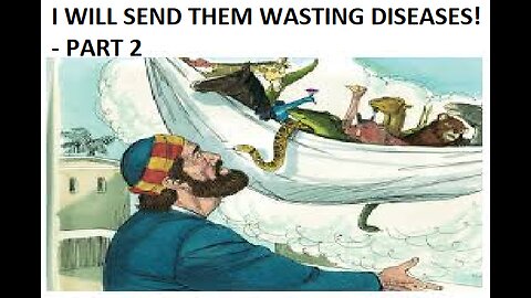 I WILL SEND THEM WASTING DISEASES! -PART 2