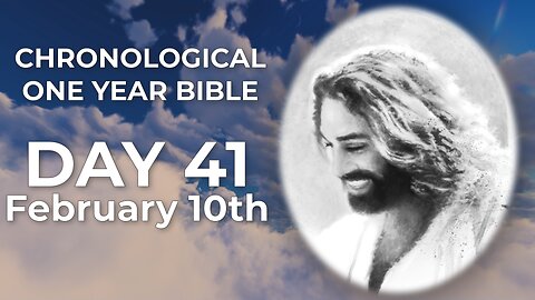 Day 41 February 10th - One Year Chronological Bible (LIVE)