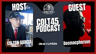 LIVE: Docmacpherson on Colt 45 Podcast | Hosted by Colton Garcia | Episode 10