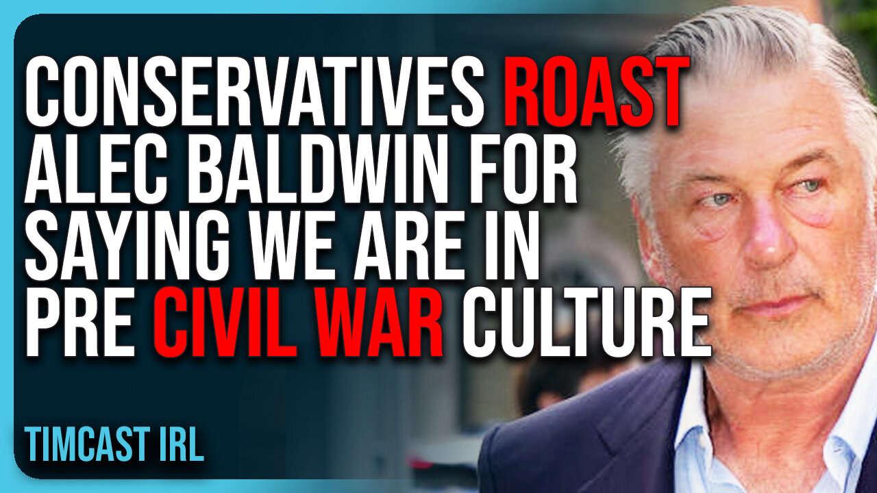 Conservatives ROAST Alec Baldwin For Saying We Are In Pre Civil War Culture, HE IS RIGHT