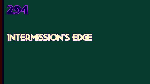Midnight Oblivion Pt 294: Intermission's Edge