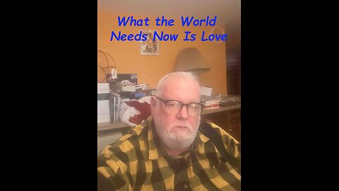 What the World Needs Now Is Love