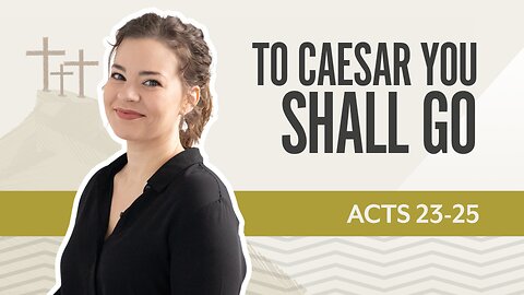 Bible Discovery, Acts 23-25 | To Caesar You Shall Go! – October 24, 2025