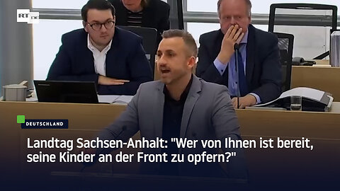 Landtag Sachsen-Anhalt: "Wer von Ihnen ist bereit, seine Kinder an der Front zu opfern?"