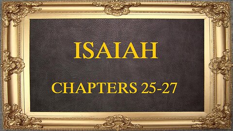 Isaiah - Chapters 25-27