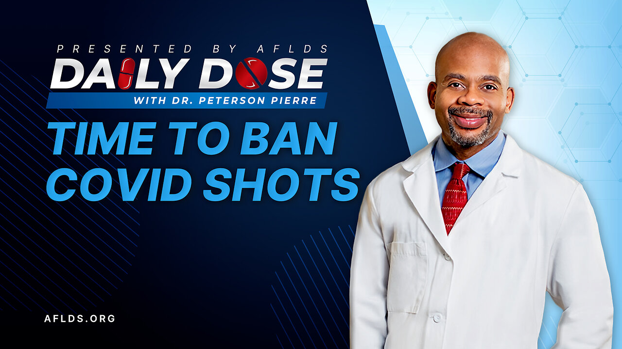 Daily Dose: 'Time to Ban COVID Shots' with Dr. Peterson Pierre
