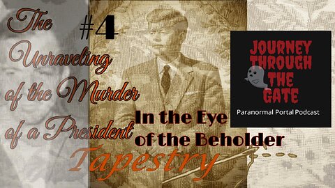 Tapestry #4 In the Eye of the Beholder JFK The unraveling of the Murder of a President