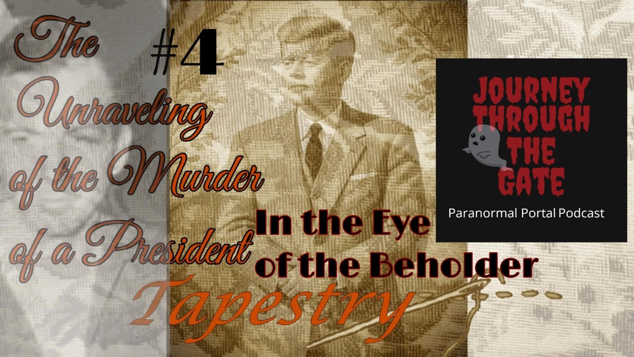 Tapestry #4 In the Eye of the Beholder JFK The unraveling of the Murder of a President