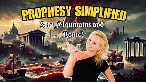 Prophecy Simplified: Seas, Mountains, and the Dividing of Rome!