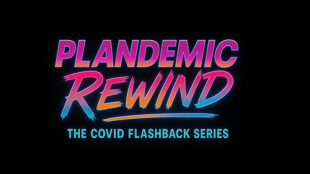 Plandemic Rewind: The COVID Flashback Series - Ep 1