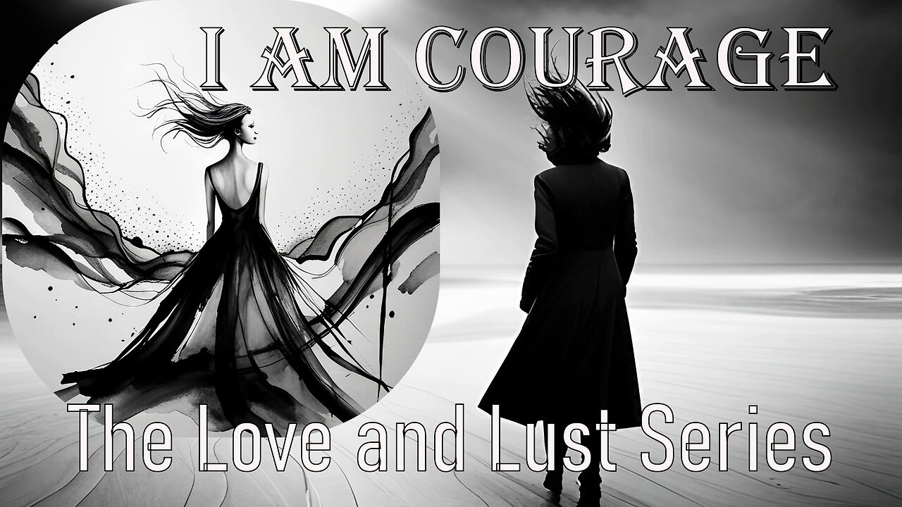 I Am Courage, The Love and Lust Series ✨ Exploring Christ Consciousness #HealingFrequencies