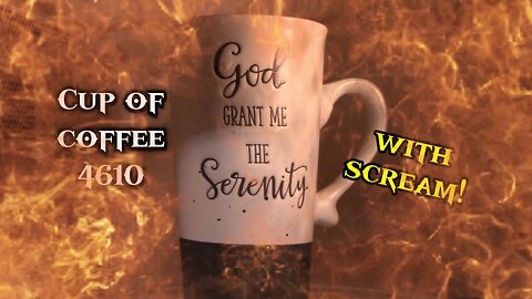 Cup of Coffee 4610---Perilous Times (*Salty Language)
