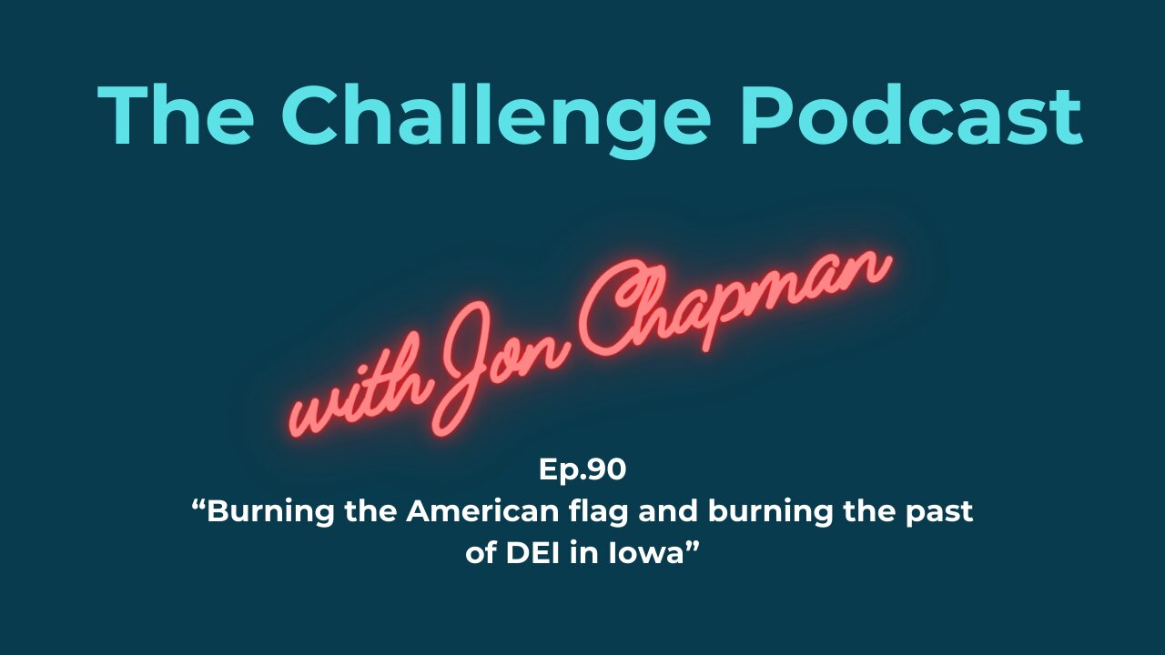 Ep.90 - Burning the American flag and burning the past of DEI in Iowa