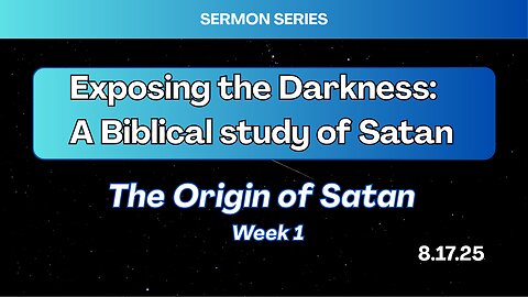 The Origin Of Satan - Week 1 - 8/17/25