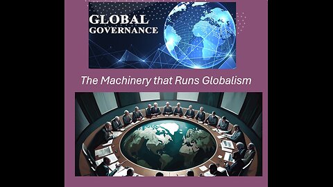 GLOBAL GOVERNANCE: The Machinery that Runs Globalism