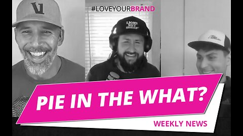 Pie In The What Weekly News | LoveYourBrand