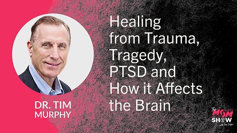 Ep. 877 - Healing from Trauma, Tragedy, PTSD and How it Affects the Brain - Dr. Tim Murphy
