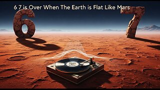 6 7 is Over When The Earth is Flat Like Mars [Music]
