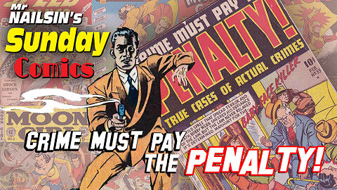 Mr Nailsin's Sunday Comics: CRIME Must Pay!