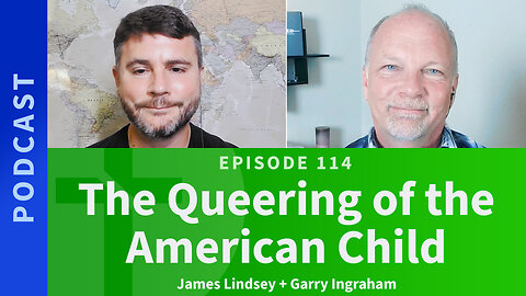 114: The Queering of the American Child | James Lindsay & Garry Ingraham
