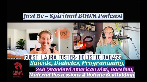 Just Be~SpBOOM: Laura Foster~Holistic Badass: Suicide/Programming/Standard American Diet/Barefoot