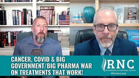Cancer, COVID & Big Government/Big Pharma War On Treatments That WORK! (Tom Renz w/John Richardson)