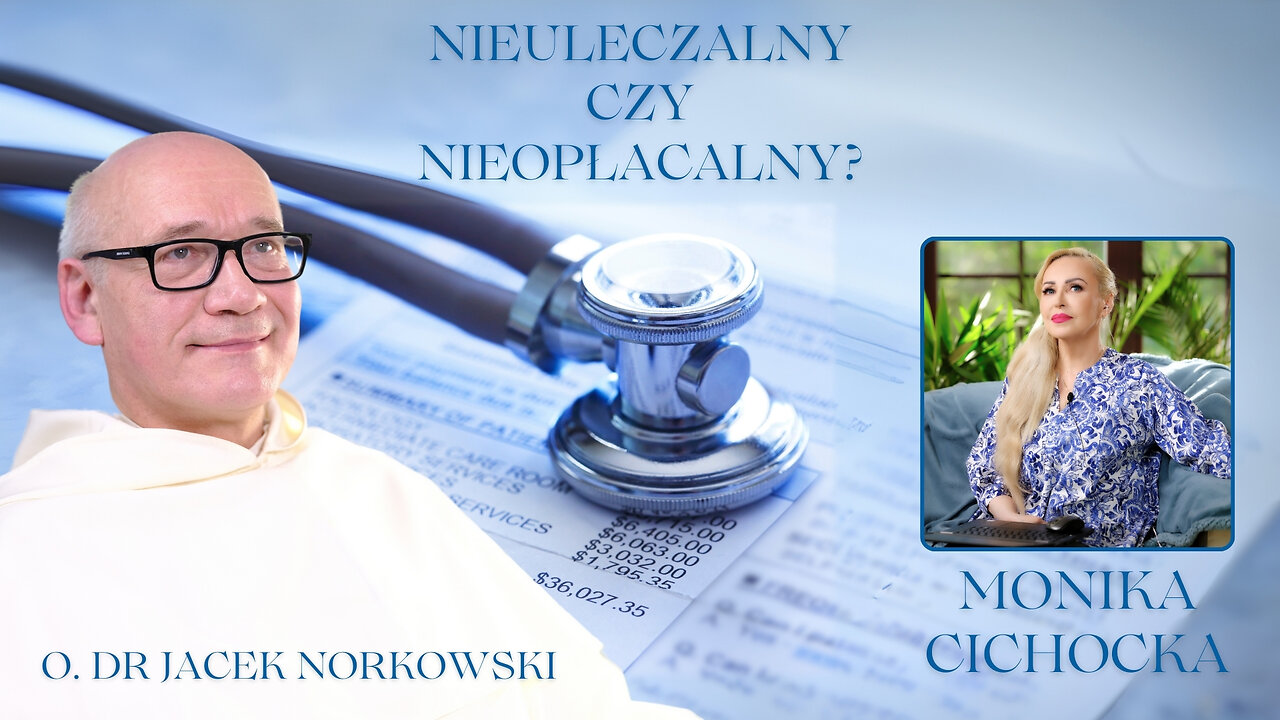NIEULECZALNY, CZY NIEOPŁACALNY? | Monika Cichocka, O. Dr Jacek Norkowski