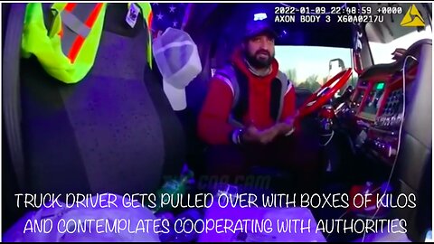 TRUCK DRIVER GETS PULLED OVER WITH BOXES OF KILOS AND CONTEMPLATES COOPERATING WITH AUTHORITIES