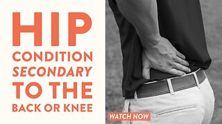 Hip condition secondary to the back or knee