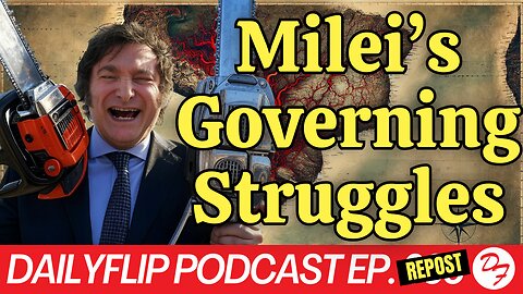 Milei’s Struggles in Argentina - DailyFlip Podcast Ep. 333 - 11/1/24